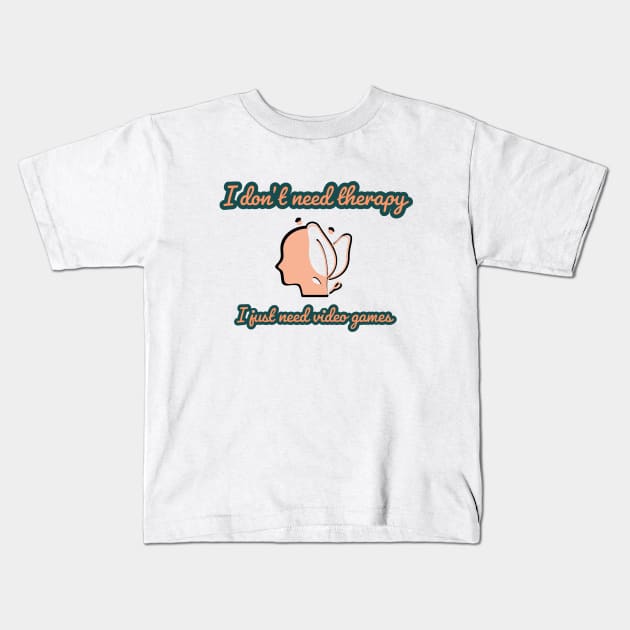 I don't need therapy/gaming meme #1 Kids T-Shirt by GAMINGQUOTES